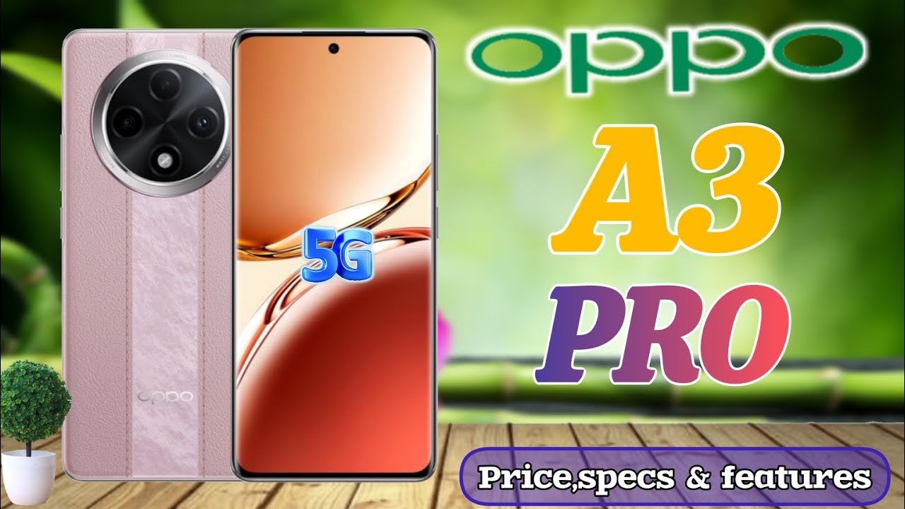 5000mAh की तगड़ी बैटरी के साथ लांच हुआ OPPO A3 Pro का 5G स्मार्टफोन जबरदस्त कैमरा क्वालिटी के साथ