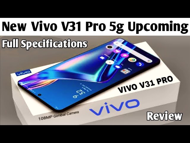 vivo ने मार्केट में लांच किया Vivo V31 pro का 5g स्मार्टफोन 200 मेगापिक्सेल कैमरा कॉलिटी के साथ